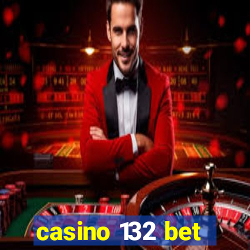 casino 132 bet